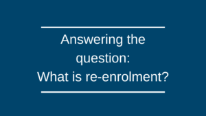 Answering the question… what is re-enrolment? Answering the question… what is re-enrolment?