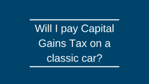 Will I pay Capital Gains Tax on a classic car? Will I pay Capital Gains Tax on a classic car?