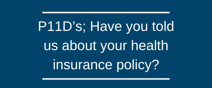 P11D’s; Have you told us about your health insurance policy? P11D’s; Have you told us about your health insurance policy?