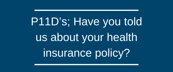 P11D’s; Have you told us about your health insurance policy?