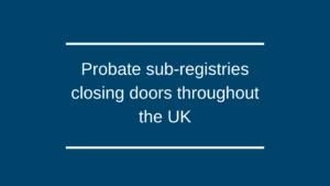 Probate sub-registries closing doors throughout the UK
