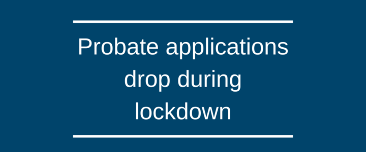 Probate applications drop during lockdown