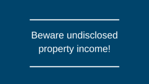Beware undisclosed property income!