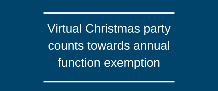 Virtual Christmas party counts towards annual function exemption Virtual Christmas party counts towards annual function exemption