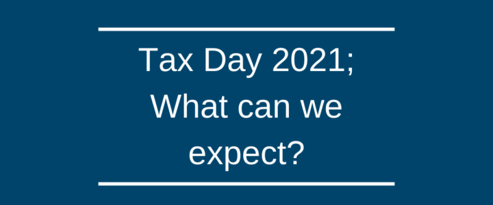 Tax Day 2021; What can we expect?