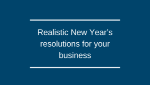 Realistic New Year’s resolutions for your business