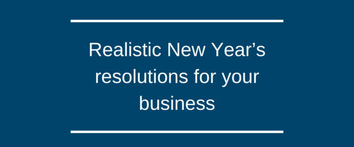 Realistic New Year’s resolutions for your business