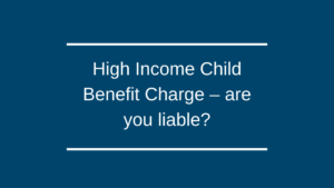 High Income Child Benefit Charge – are you liable?