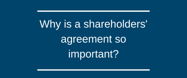 Why is a shareholders’ agreement so important?