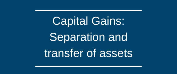 Capital Gains: Separation and transfer of assets