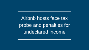 Airbnb hosts face tax probe and penalties for undeclared income Airbnb hosts face tax probe and penalties for undeclared income
