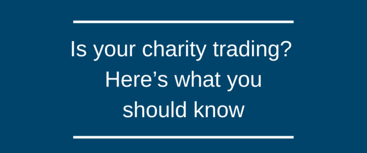 Is your charity trading? Here’s what you should know