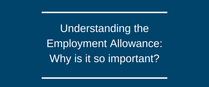 Understanding the Employment Allowance: Why is it so important?