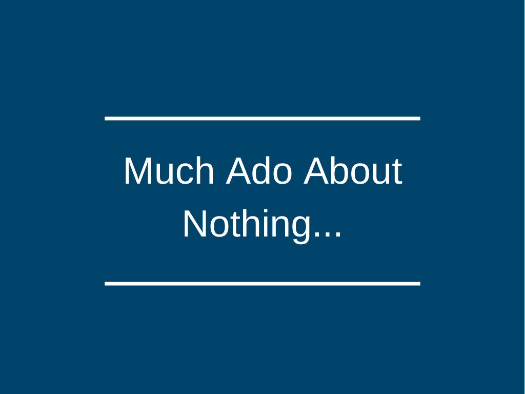 Much Ado About Nothing